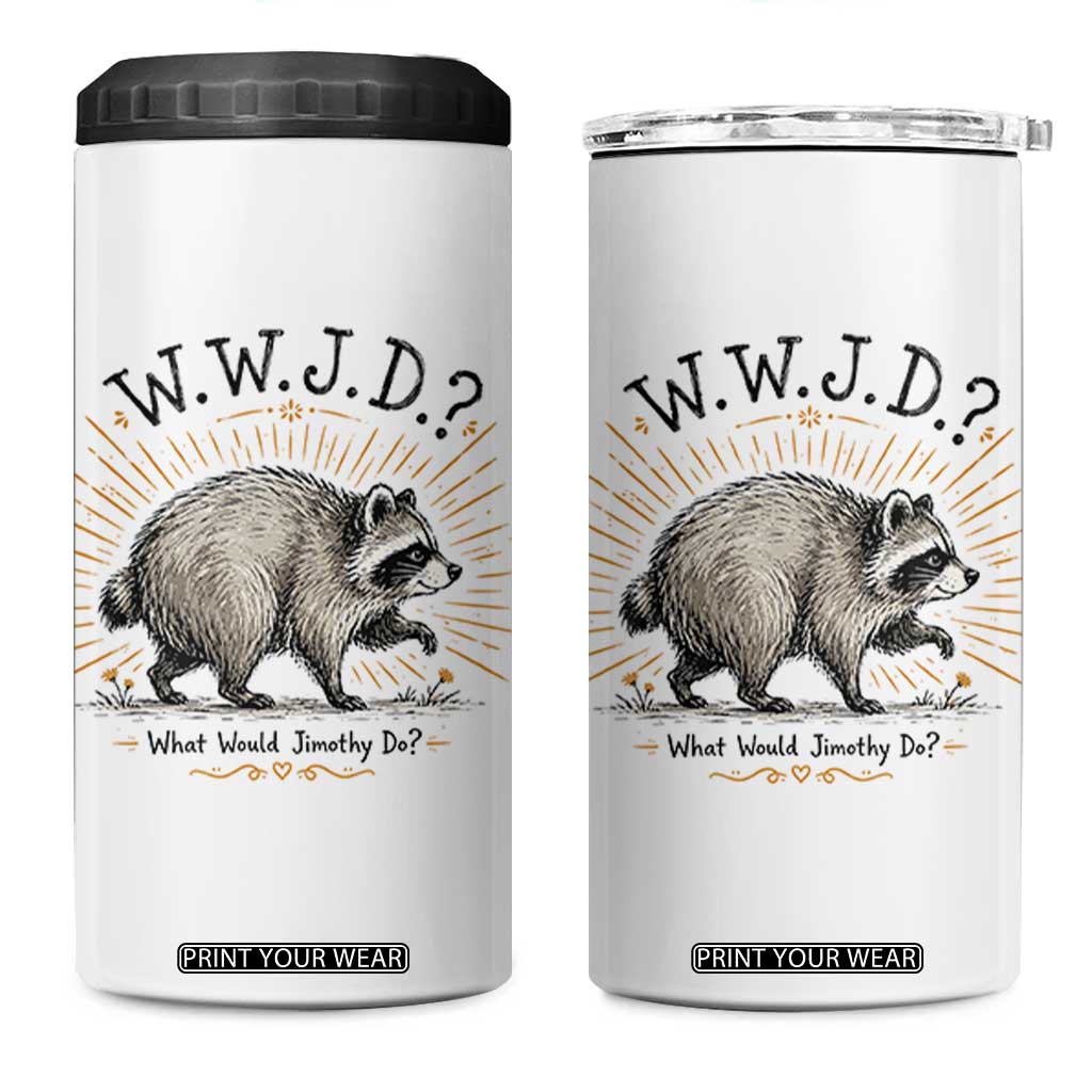 What Would Jimothy Do WWJD Funny Parody 4 in 1 Can Cooler Tumbler Viral Seattle Raccoon Meme Feral Legend Humor