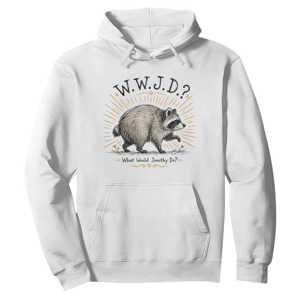 What Would Jimothy Do WWJD Funny Parody Hoodie Viral Seattle Raccoon Meme Feral Legend Humor TS02 White Print Your Wear