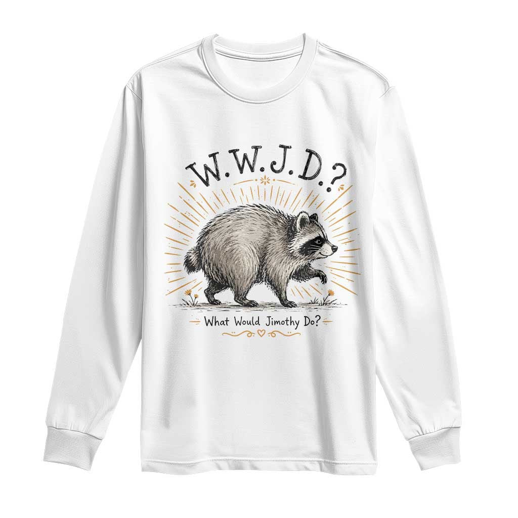 What Would Jimothy Do WWJD Funny Parody Long Sleeve Shirt Viral Seattle Raccoon Meme Feral Legend Humor TS02 White Print Your Wear