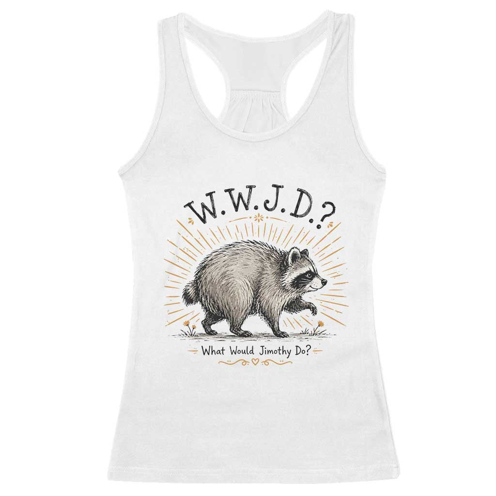 What Would Jimothy Do WWJD Funny Parody Racerback Tank Top Viral Seattle Raccoon Meme Feral Legend Humor TS02 White Print Your Wear
