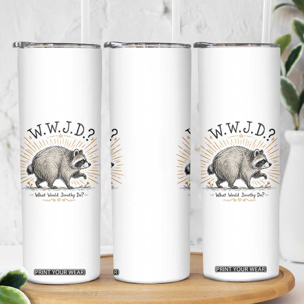 What Would Jimothy Do WWJD Funny Parody Skinny Tumbler Viral Seattle Raccoon Meme Feral Legend Humor