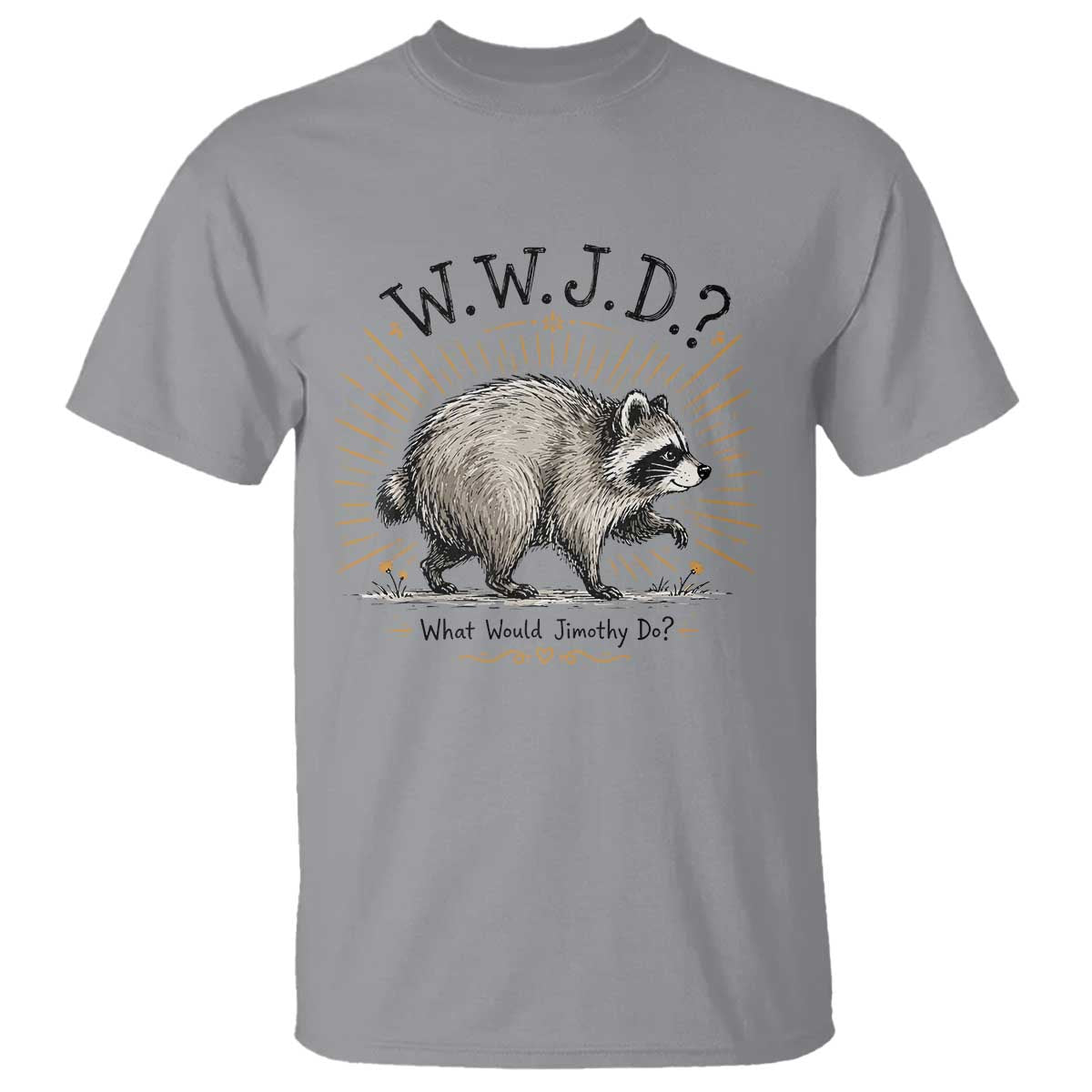 What Would Jimothy Do WWJD Funny Parody T Shirt Viral Seattle Raccoon Meme Feral Legend Humor