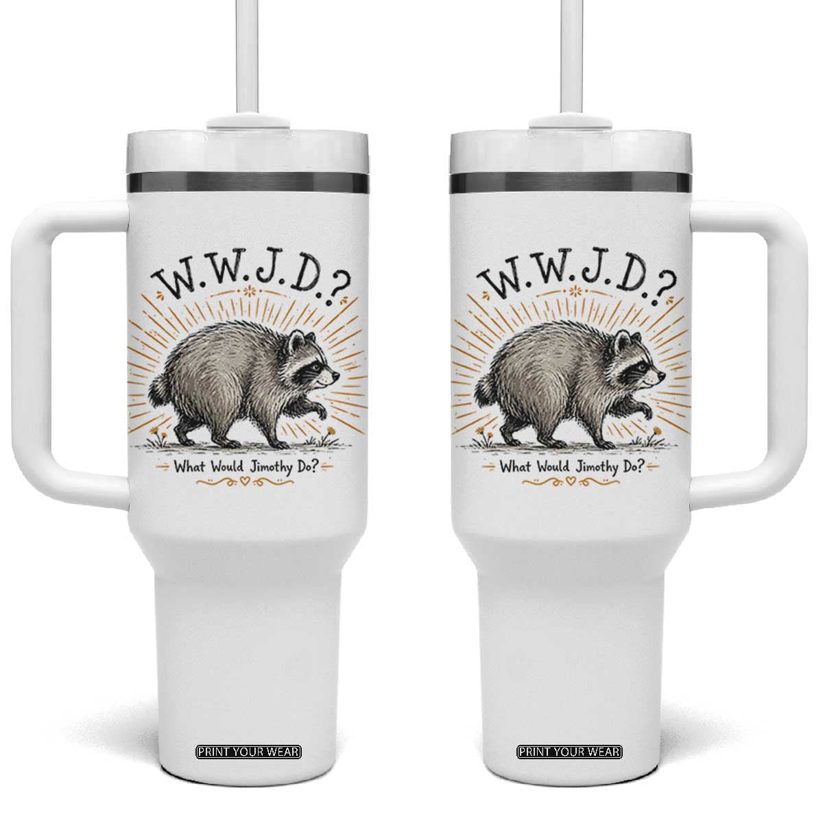 What Would Jimothy Do WWJD Funny Parody Tumbler With Handle Viral Seattle Raccoon Meme Feral Legend Humor