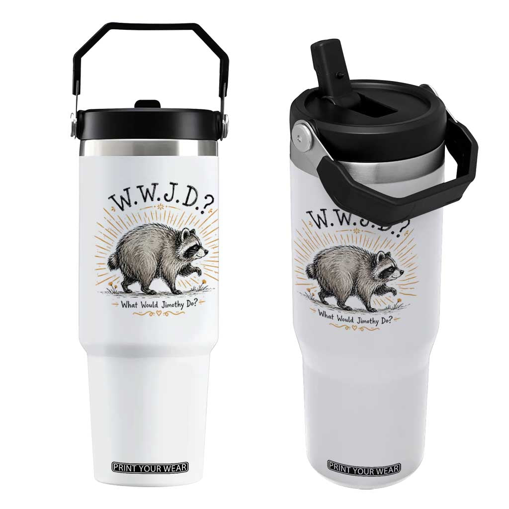 What Would Jimothy Do WWJD Funny Parody Flip Straw Tumbler Viral Seattle Raccoon Meme Feral Legend Humor TS02 One Size: 30 oz White Print Your Wear