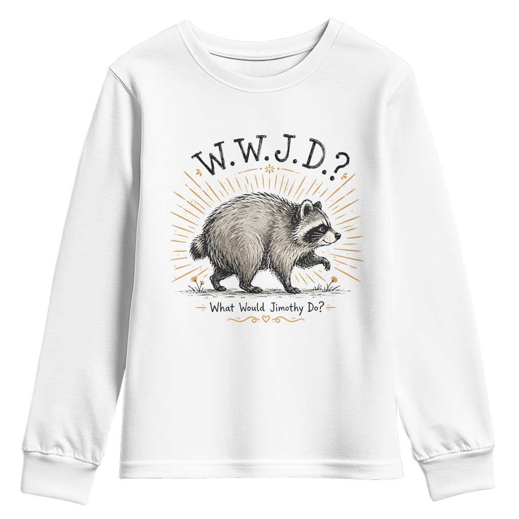 What Would Jimothy Do WWJD Funny Parody Youth Sweatshirt Viral Seattle Raccoon Meme Feral Legend Humor TS02 White Print Your Wear