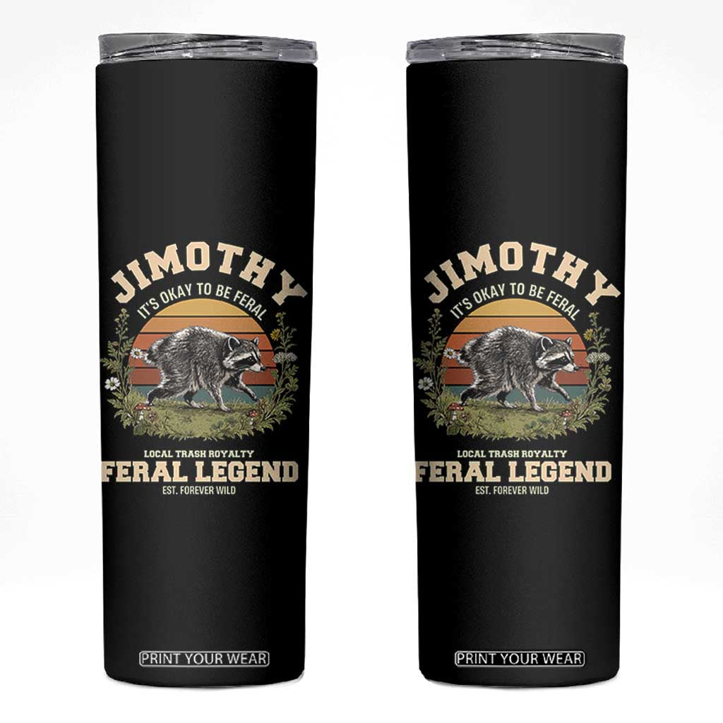 Jimothy Its Okay To Be Feral Seattle Raccoon Cottagecore Skinny Tumbler Local Trash Royalty Wildlife Legend Meme TS02 Black Print Your Wear