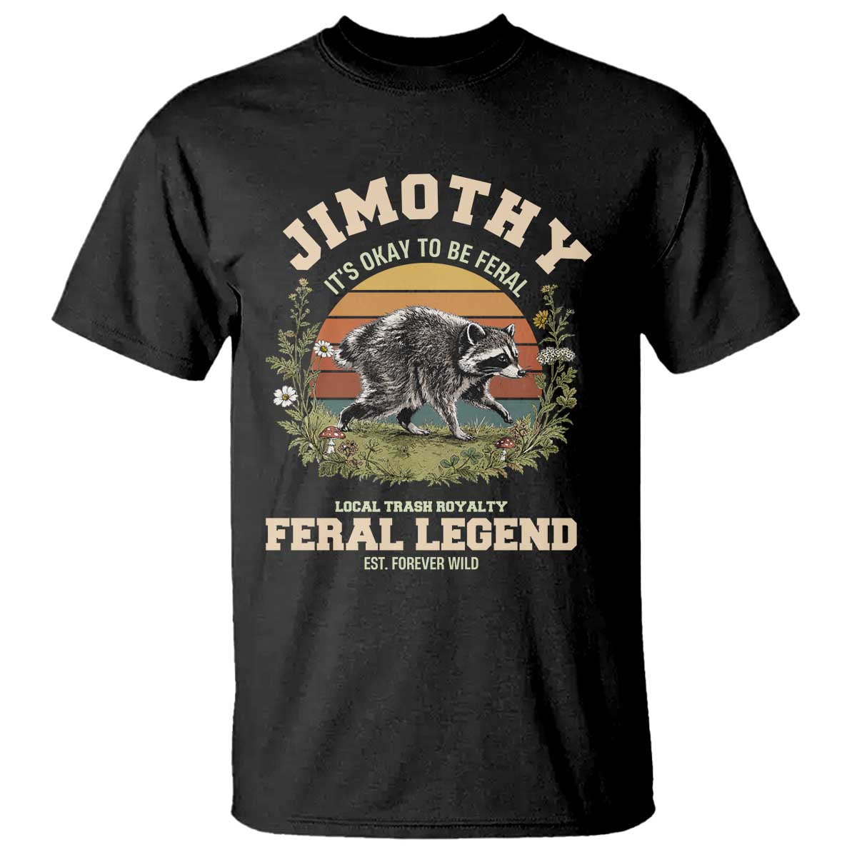 Jimothy Its Okay To Be Feral Seattle Raccoon Cottagecore T Shirt Local Trash Royalty Wildlife Legend Meme TS02 Black Print Your Wear