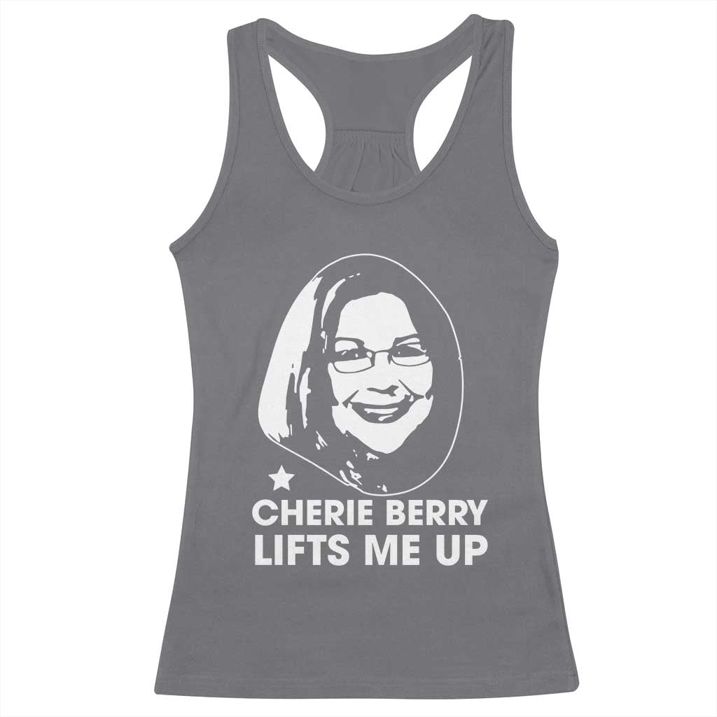 Cherie Berry Lifts Me Up Racerback Tank Top Elevator Tribute Funny NC Meme TS02 Charcoal Print Your Wear