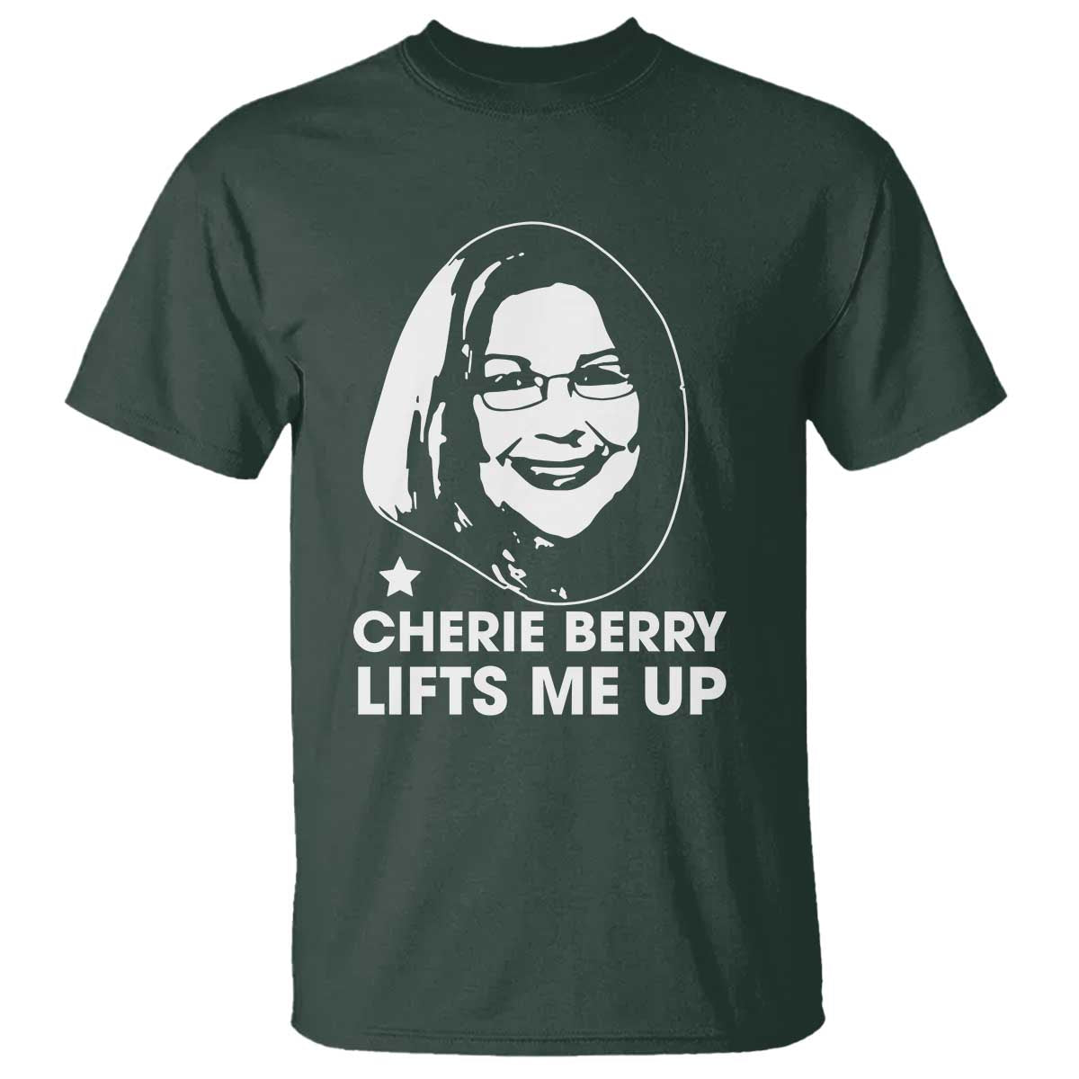 Cherie Berry Lifts Me Up T Shirt Elevator Tribute Funny NC Meme TS02 Dark Forest Green Print Your Wear