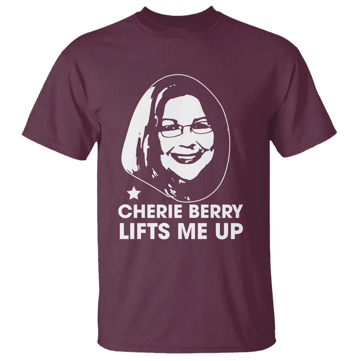 Cherie Berry Lifts Me Up T Shirt Elevator Tribute Funny NC Meme TS02 Maroon Print Your Wear