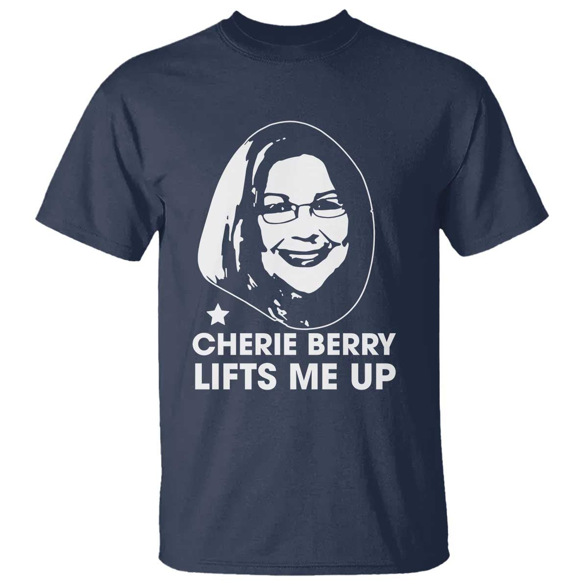 Cherie Berry Lifts Me Up T Shirt Elevator Tribute Funny NC Meme TS02 Navy Print Your Wear