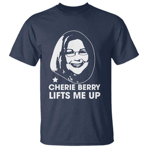 Cherie Berry Lifts Me Up T Shirt Elevator Tribute Funny NC Meme TS02 Navy Print Your Wear