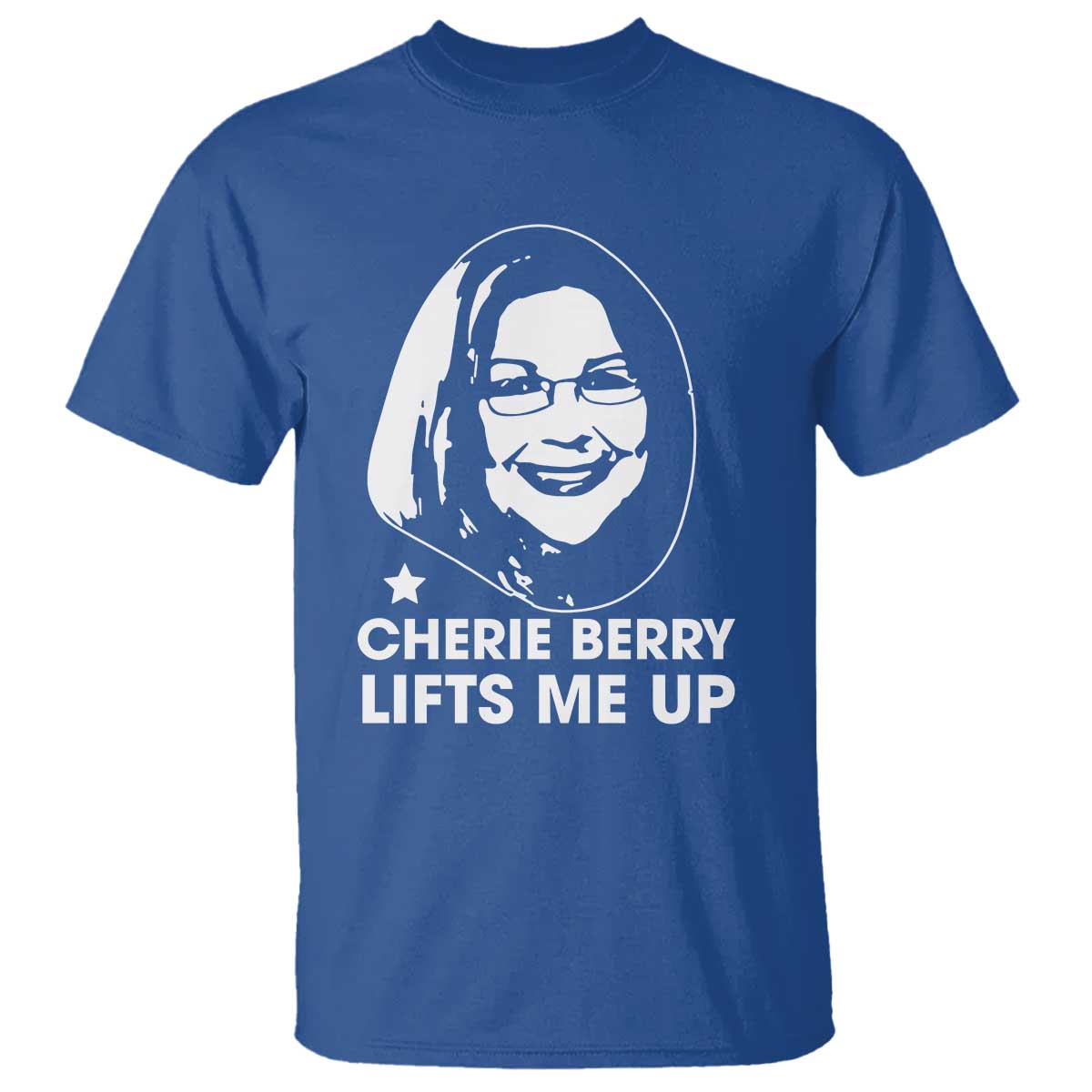 Cherie Berry Lifts Me Up T Shirt Elevator Tribute Funny NC Meme TS02 Royal Blue Print Your Wear