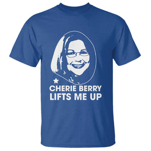 Cherie Berry Lifts Me Up T Shirt Elevator Tribute Funny NC Meme TS02 Royal Blue Print Your Wear