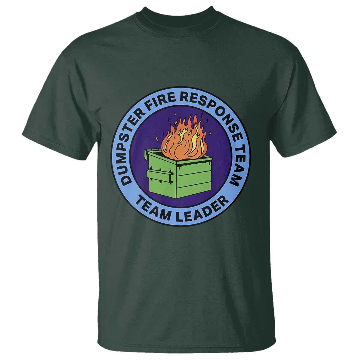Dumpster Fire Response Team Leader Badge T Shirt Funny Office Chaos Holiday Gag Gift TS02 Dark Forest Green Print Your Wear