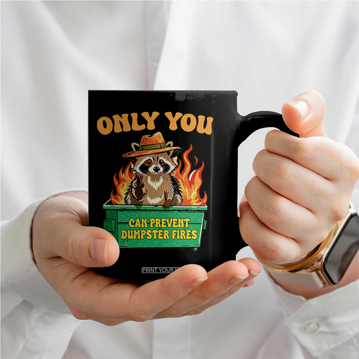 Only You Can Prevent Dumpster Fires Funny Raccoon Coffee Mug Sarcastic Chaos Humor Holiday Gag Gift TS02 Print Your Wear