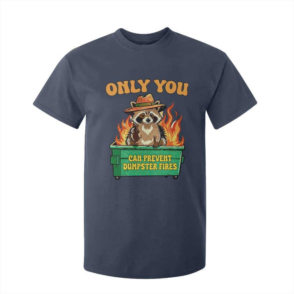 Only You Can Prevent Dumpster Fires Funny Raccoon T Shirt For Kid Sarcastic Chaos Humor Holiday Gag Gift TS02 Navy Print Your Wear