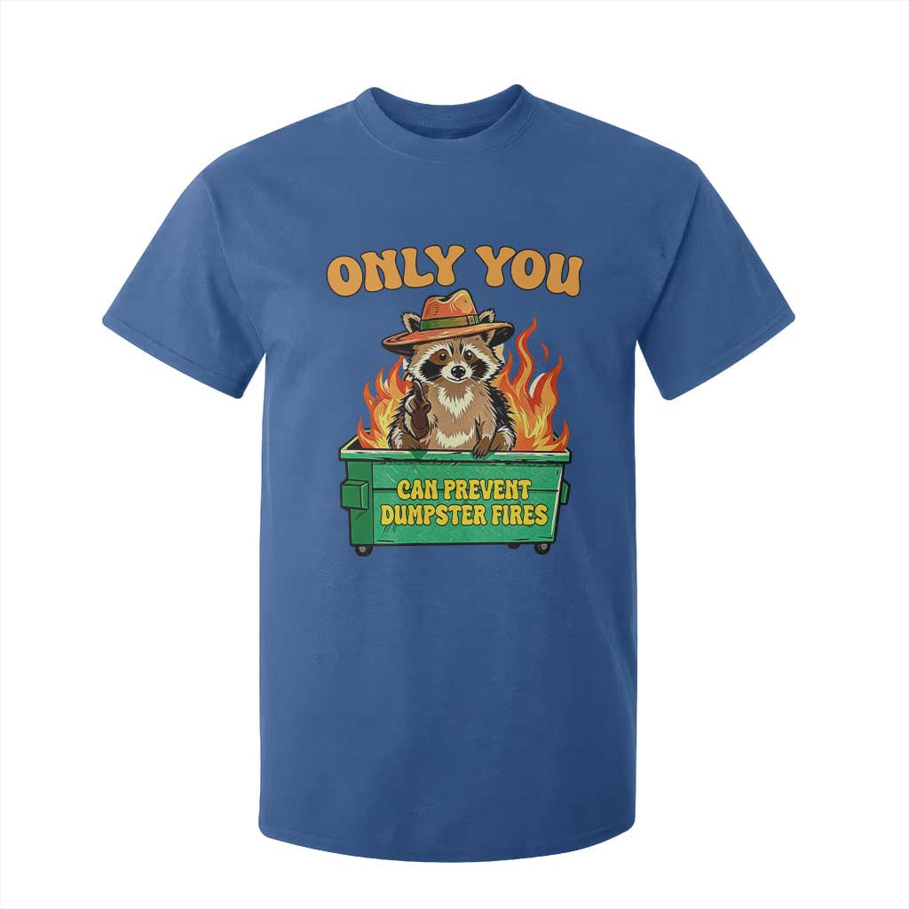 Only You Can Prevent Dumpster Fires Funny Raccoon T Shirt For Kid Sarcastic Chaos Humor Holiday Gag Gift TS02 Royal Blue Print Your Wear