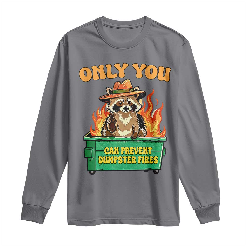 Only You Can Prevent Dumpster Fires Funny Raccoon Long Sleeve Shirt Sarcastic Chaos Humor Holiday Gag Gift TS02 Charcoal Print Your Wear