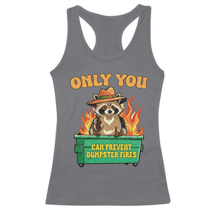 Only You Can Prevent Dumpster Fires Funny Raccoon Racerback Tank Top Sarcastic Chaos Humor Holiday Gag Gift TS02 Charcoal Print Your Wear