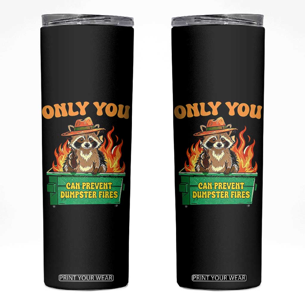 Only You Can Prevent Dumpster Fires Funny Raccoon Skinny Tumbler Sarcastic Chaos Humor Holiday Gag Gift TS02 Black Print Your Wear