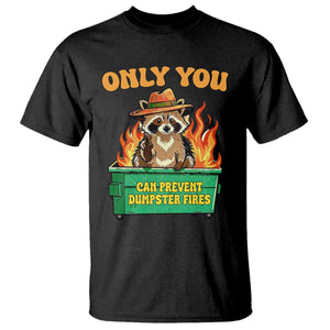 Only You Can Prevent Dumpster Fires Funny Raccoon T Shirt Sarcastic Chaos Humor Holiday Gag Gift TS02 Black Print Your Wear