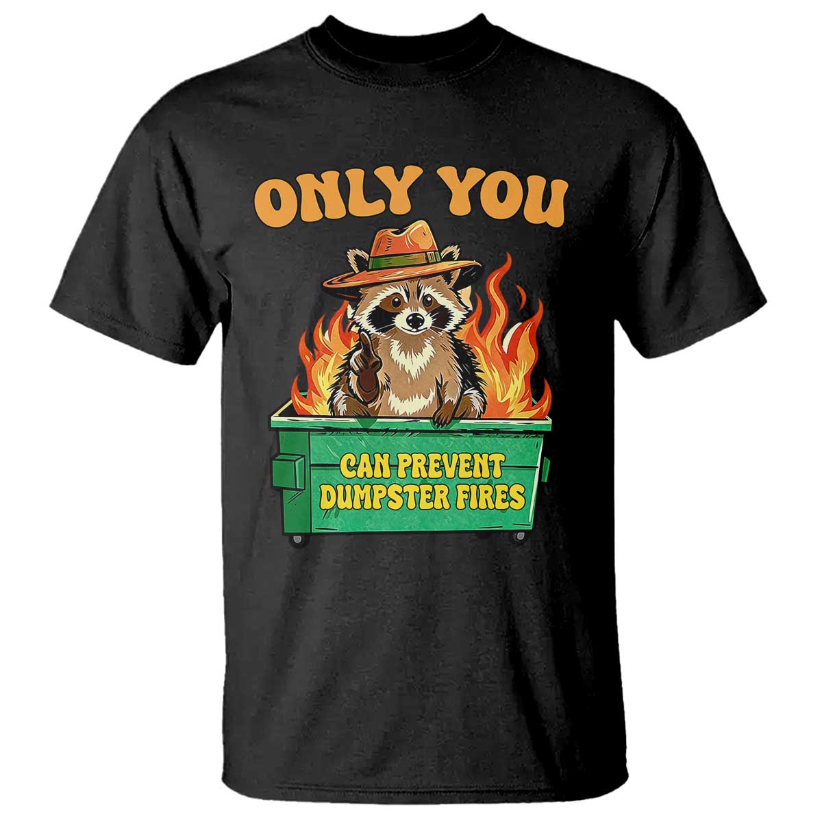 Only You Can Prevent Dumpster Fires Funny Raccoon T Shirt Sarcastic Chaos Humor Holiday Gag Gift TS02 Black Print Your Wear