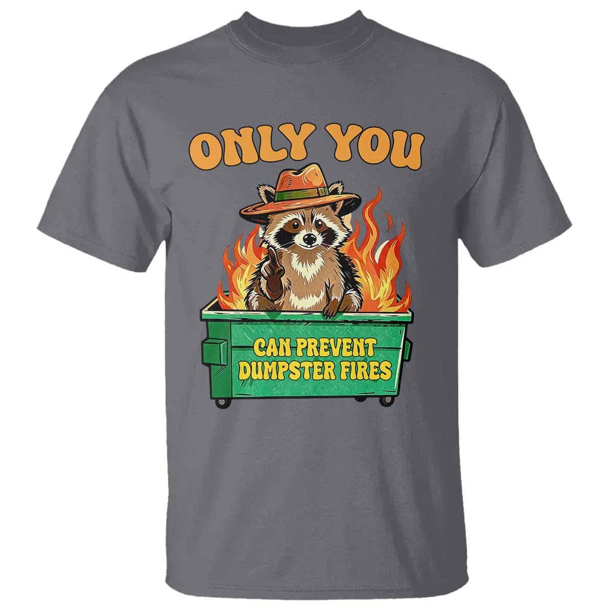 Only You Can Prevent Dumpster Fires Funny Raccoon T Shirt Sarcastic Chaos Humor Holiday Gag Gift TS02 Charcoal Print Your Wear