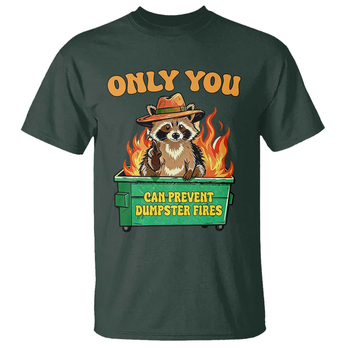 Only You Can Prevent Dumpster Fires Funny Raccoon T Shirt Sarcastic Chaos Humor Holiday Gag Gift TS02 Dark Forest Green Print Your Wear