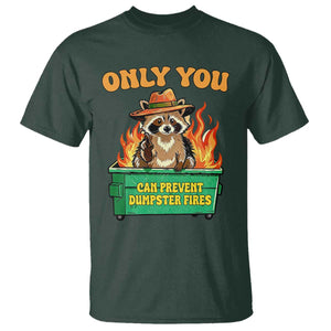 Only You Can Prevent Dumpster Fires Funny Raccoon T Shirt Sarcastic Chaos Humor Holiday Gag Gift TS02 Dark Forest Green Print Your Wear