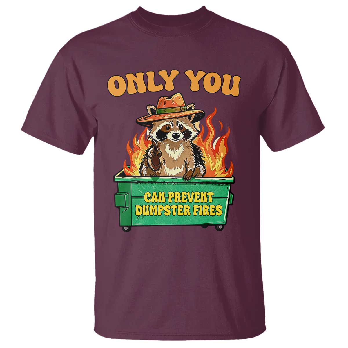 Only You Can Prevent Dumpster Fires Funny Raccoon T Shirt Sarcastic Chaos Humor Holiday Gag Gift TS02 Maroon Print Your Wear