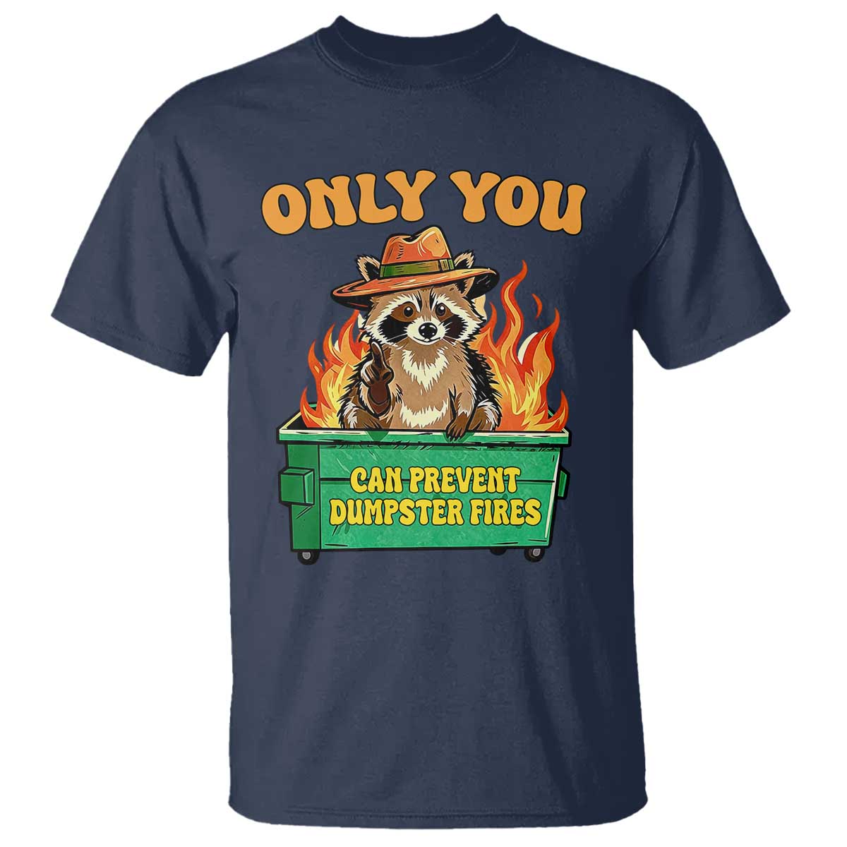 Only You Can Prevent Dumpster Fires Funny Raccoon T Shirt Sarcastic Chaos Humor Holiday Gag Gift TS02 Navy Print Your Wear