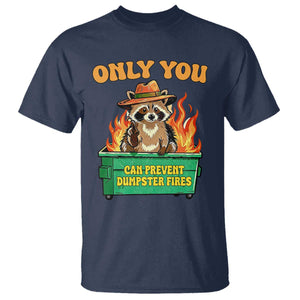 Only You Can Prevent Dumpster Fires Funny Raccoon T Shirt Sarcastic Chaos Humor Holiday Gag Gift TS02 Navy Print Your Wear