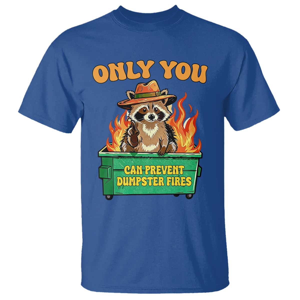 Only You Can Prevent Dumpster Fires Funny Raccoon T Shirt Sarcastic Chaos Humor Holiday Gag Gift TS02 Royal Blue Print Your Wear