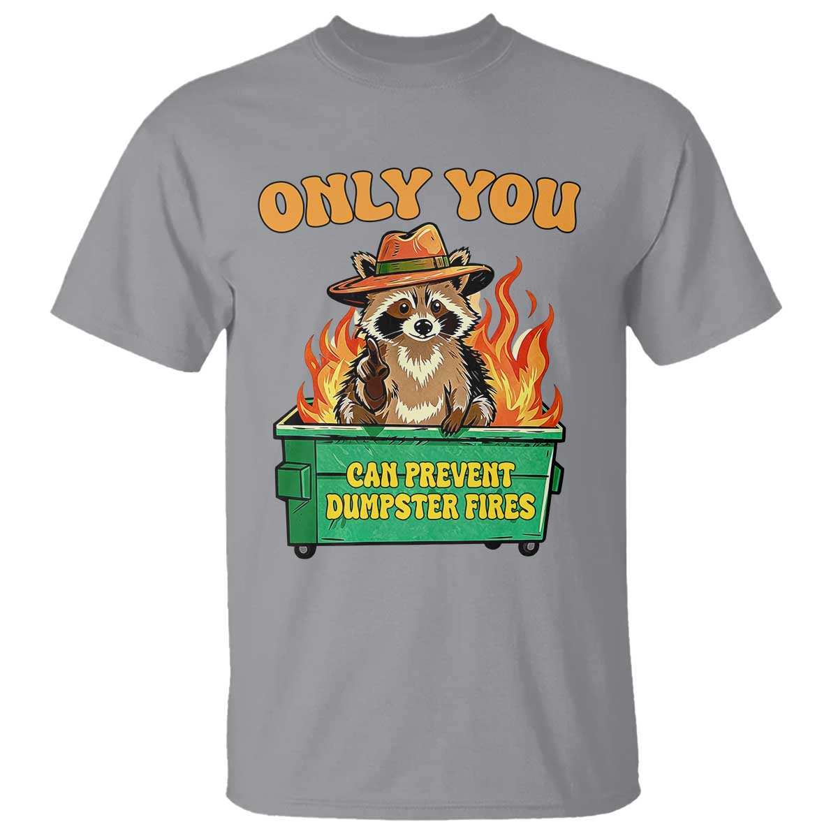 Only You Can Prevent Dumpster Fires Funny Raccoon T Shirt Sarcastic Chaos Humor Holiday Gag Gift TS02 Sport Gray Print Your Wear