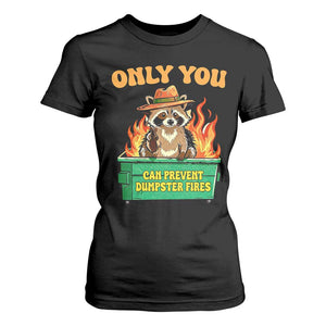 Only You Can Prevent Dumpster Fires Funny Raccoon T Shirt For Women Sarcastic Chaos Humor Holiday Gag Gift TS02 Black Print Your Wear