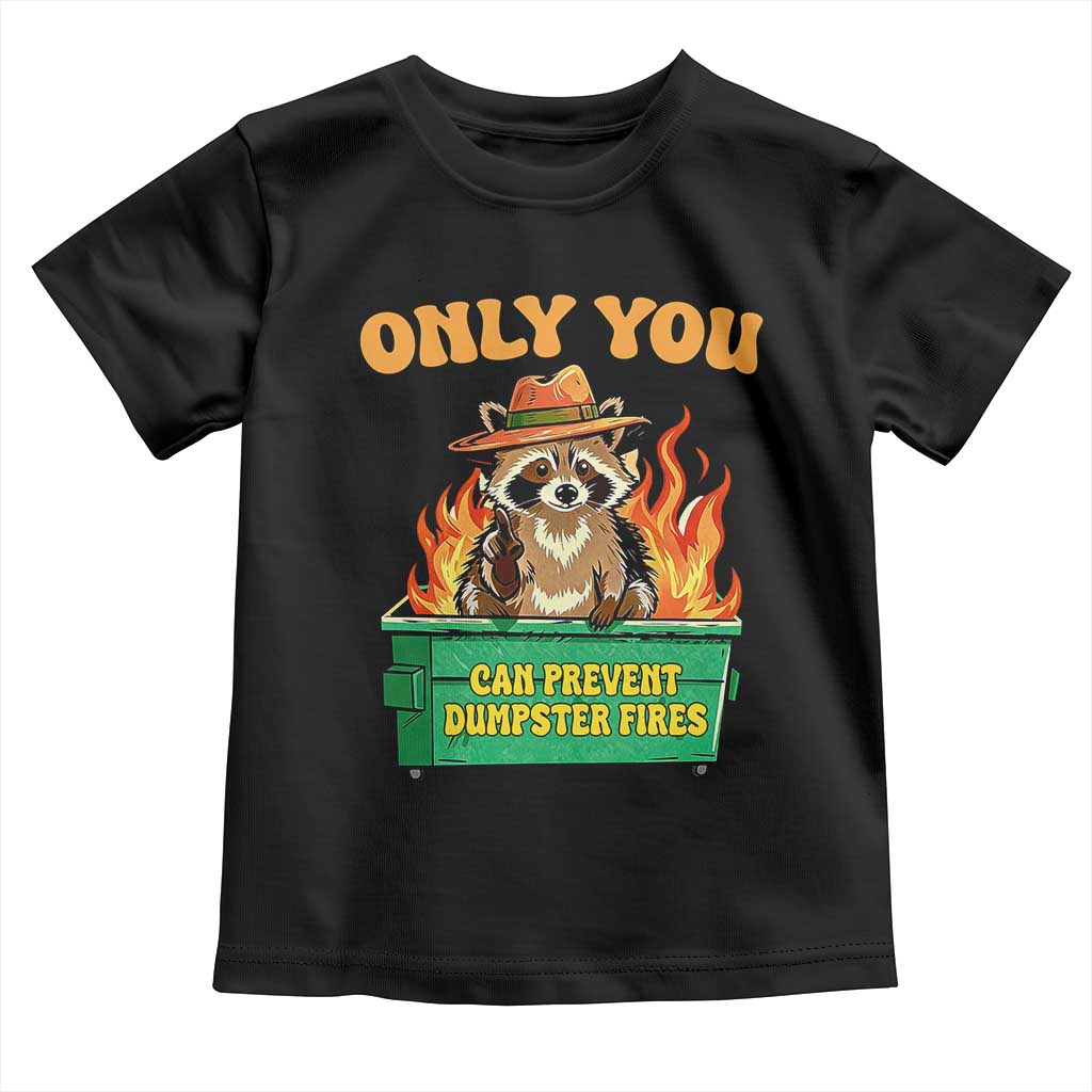 Only You Can Prevent Dumpster Fires Funny Raccoon Toddler T Shirt Sarcastic Chaos Humor Holiday Gag Gift TS02 Black Print Your Wear