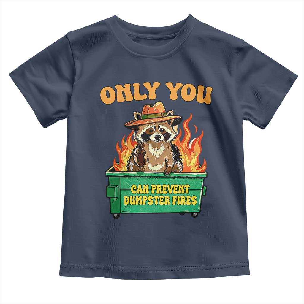 Only You Can Prevent Dumpster Fires Funny Raccoon Toddler T Shirt Sarcastic Chaos Humor Holiday Gag Gift TS02 Navy Print Your Wear