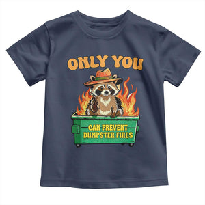 Only You Can Prevent Dumpster Fires Funny Raccoon Toddler T Shirt Sarcastic Chaos Humor Holiday Gag Gift TS02 Navy Print Your Wear