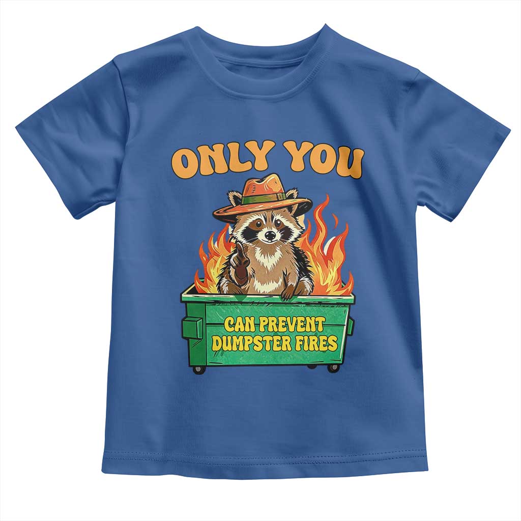 Only You Can Prevent Dumpster Fires Funny Raccoon Toddler T Shirt Sarcastic Chaos Humor Holiday Gag Gift TS02 Royal Blue Print Your Wear