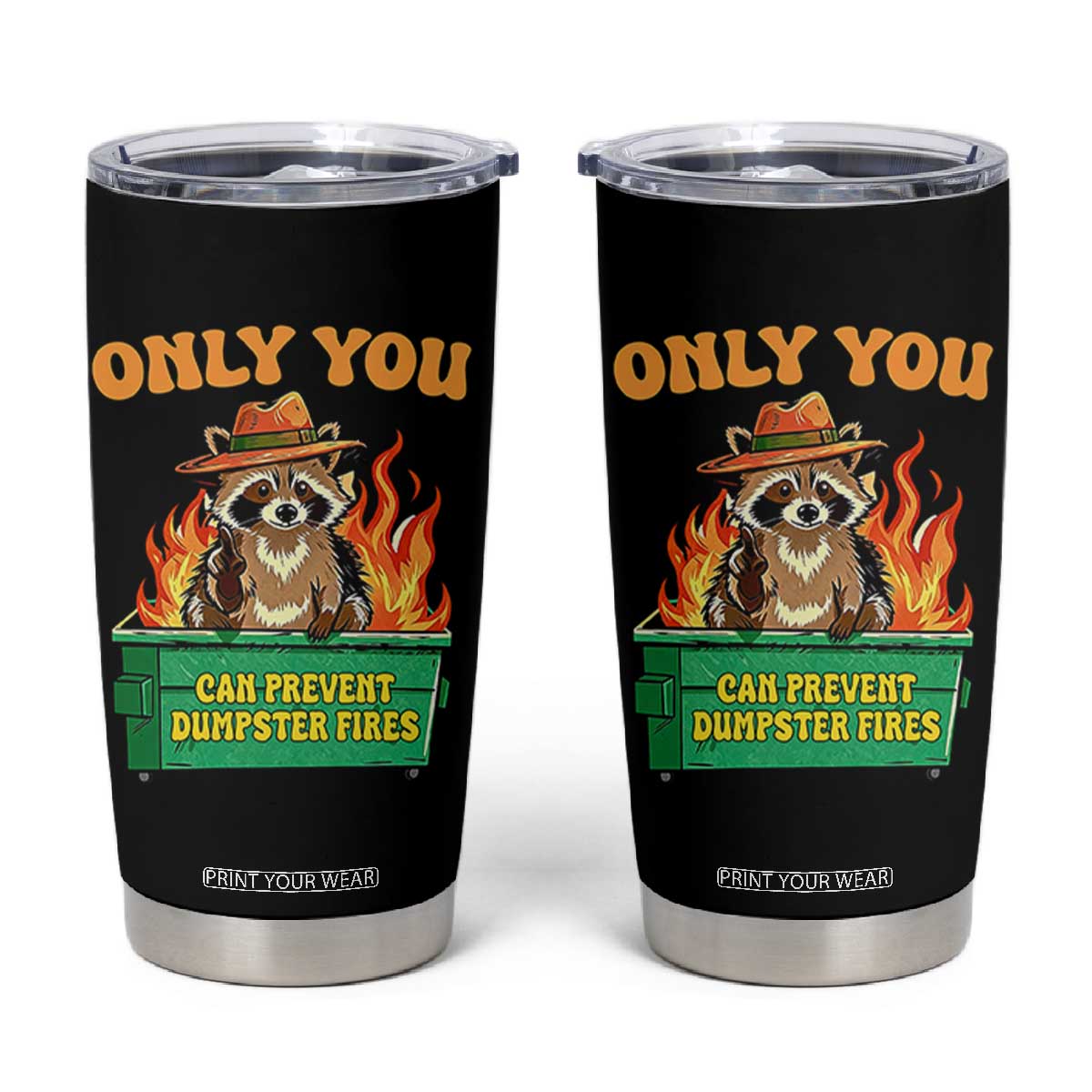 Only You Can Prevent Dumpster Fires Funny Raccoon Tumbler Cup Sarcastic Chaos Humor Holiday Gag Gift TS02 Black Print Your Wear