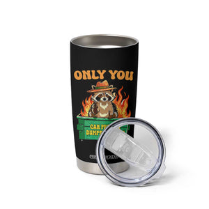 Only You Can Prevent Dumpster Fires Funny Raccoon Tumbler Cup Sarcastic Chaos Humor Holiday Gag Gift TS02 Print Your Wear