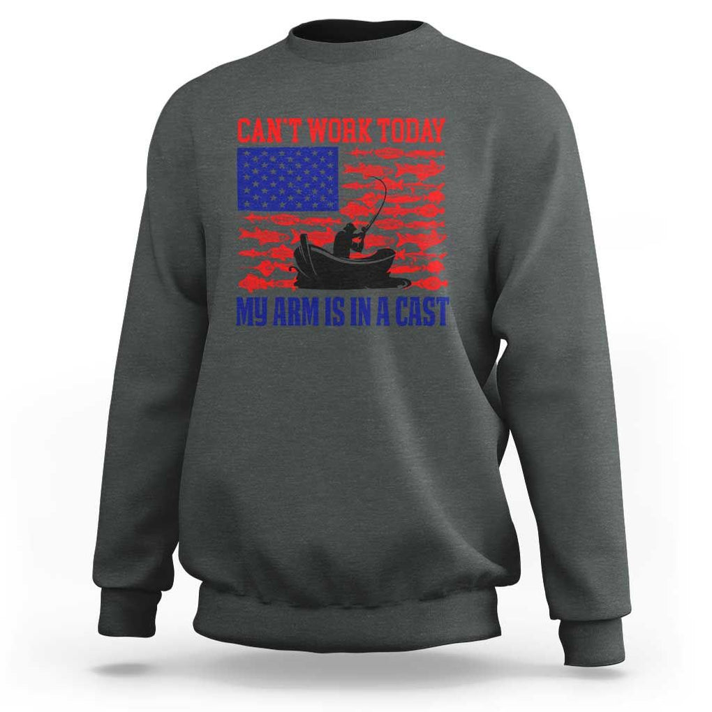 Funny Fishing Sweatshirt I Can't Work Today My Arm Is In A Cast Fisherman US Flag TS02 Dark Heather Print Your Wear