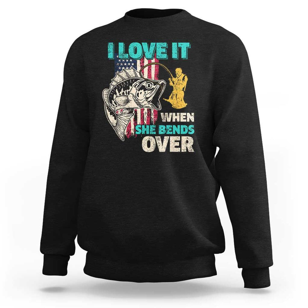 Funny Fishing Sweatshirt I Love It When She Bends Over Fisherman Fishing Rod TS02 Black Print Your Wear