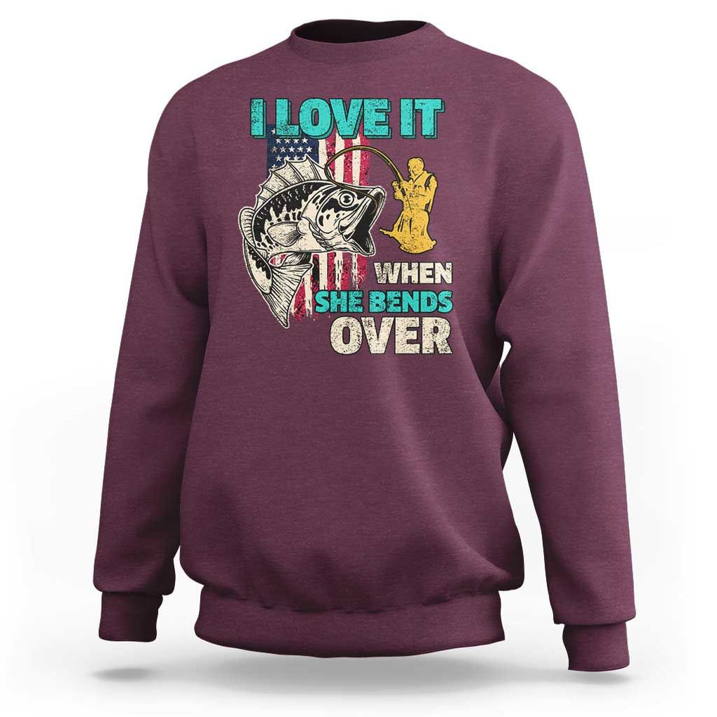 Funny Fishing Sweatshirt I Love It When She Bends Over Fisherman Fishing Rod TS02 Maroon Print Your Wear