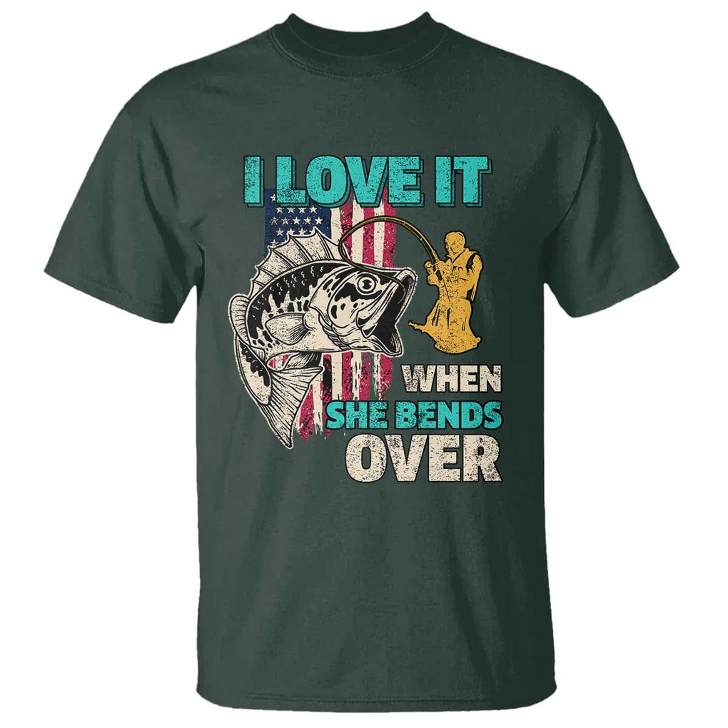 Funny Fishing T Shirt I Love It When She Bends Over Fisherman Fishing Rod TS02 Dark Forest Green Print Your Wear