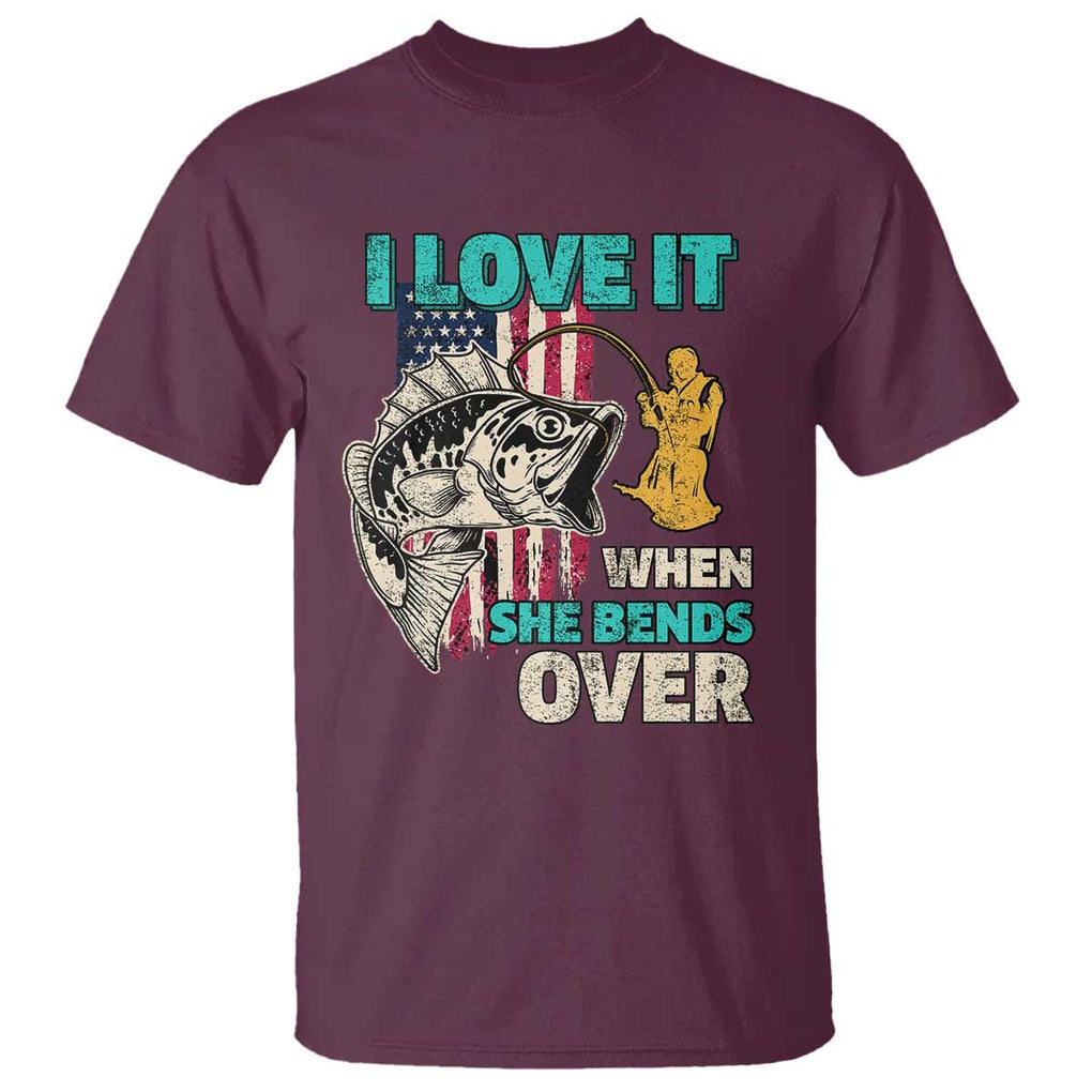 Funny Fishing T Shirt I Love It When She Bends Over Fisherman Fishing Rod TS02 Maroon Print Your Wear