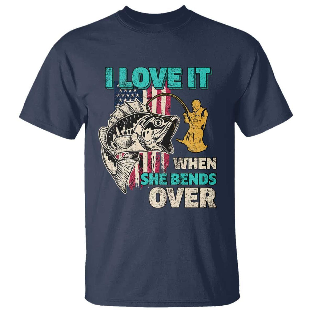 Funny Fishing T Shirt I Love It When She Bends Over Fisherman Fishing Rod TS02 Navy Print Your Wear