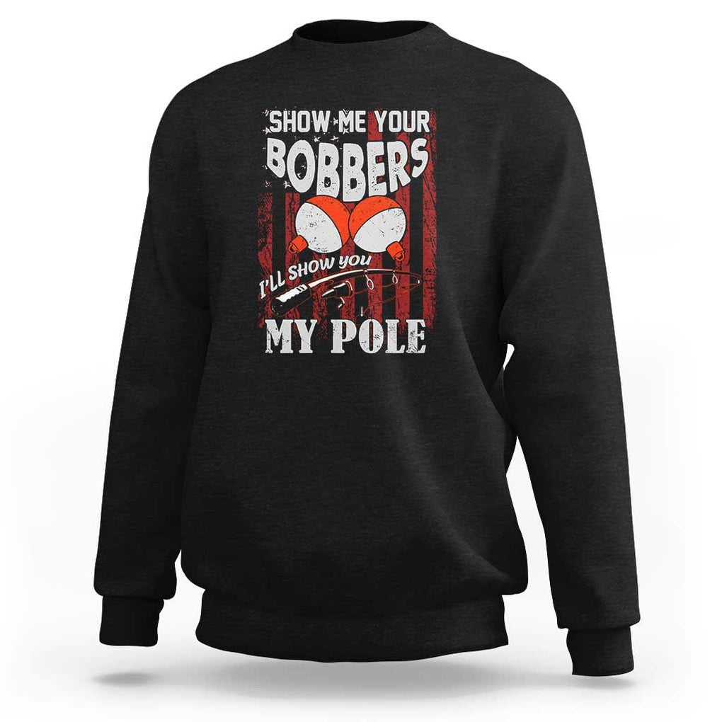Funny Fishing Sweatshirt Show Me Your Bobbers I'll Show You My Pole Retro US Flag TS02 Black Print Your Wear