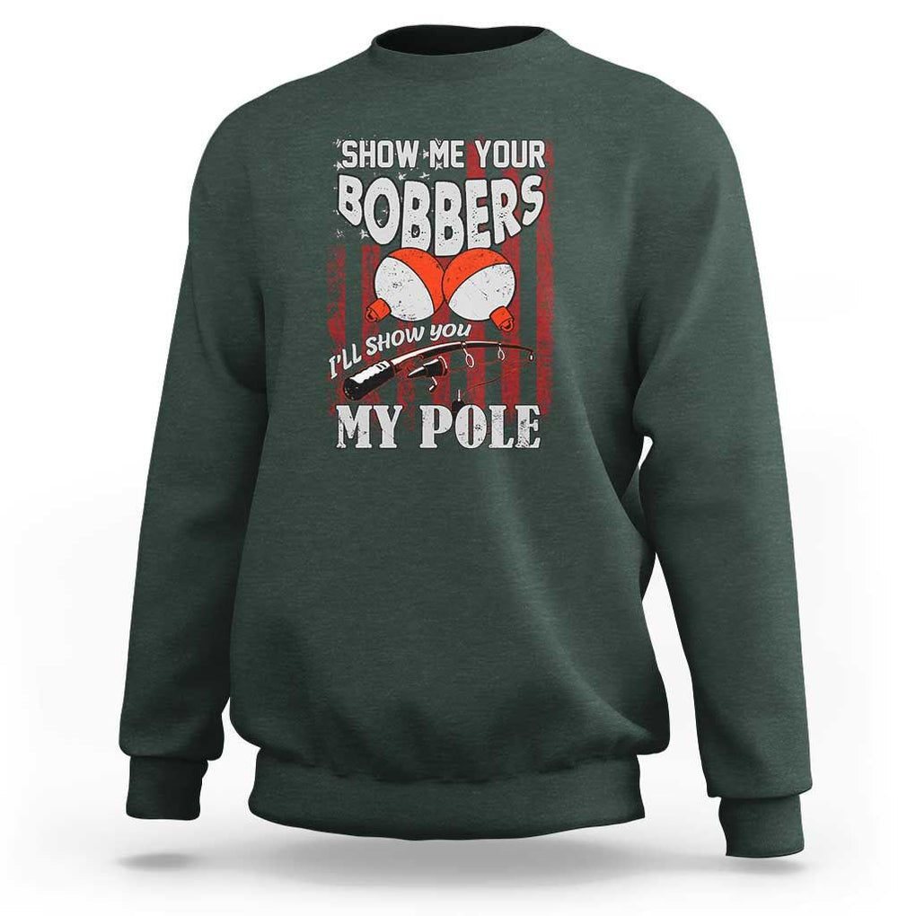 Funny Fishing Sweatshirt Show Me Your Bobbers I'll Show You My Pole Retro US Flag TS02 Dark Forest Green Print Your Wear